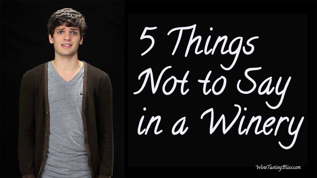 5 Things Not to Say in a Winery