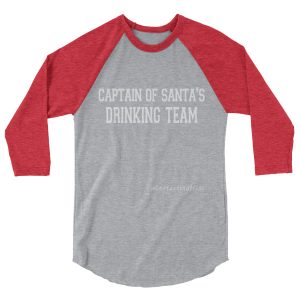 “Captain of Santa’s Drinking Team” 3/4 sleeve raglan shirt
