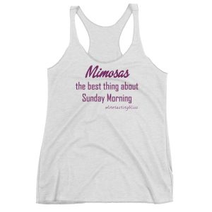 Mimosas - the best thing about Sunday Morning Women's Racerback Tank